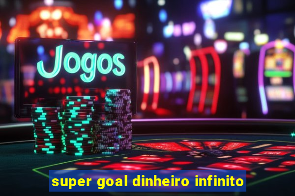 super goal dinheiro infinito